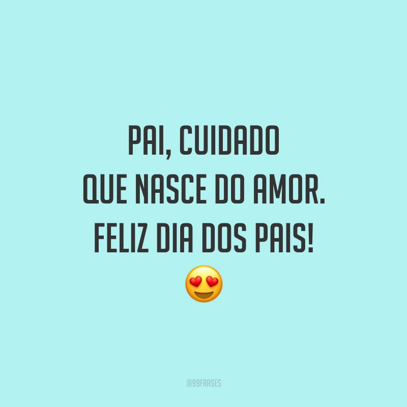 Pai, cuidado que nasce do amor. Feliz Dia dos Pais! 😍