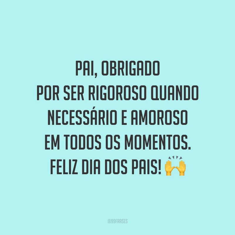Pai, obrigado por ser rigoroso quando necessário e amoroso em todos os momentos. Feliz Dia dos Pais! 🙌
