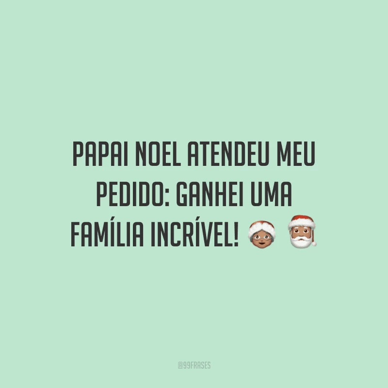 Papai Noel atendeu meu pedido: ganhei uma família incrível!