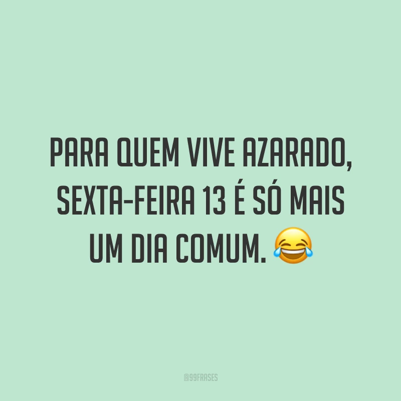 30 frases de sexta-feira 13 para mandar o azar para bem longe 30 frases de sexta-feira 13 para mandar o azar para bem longe
