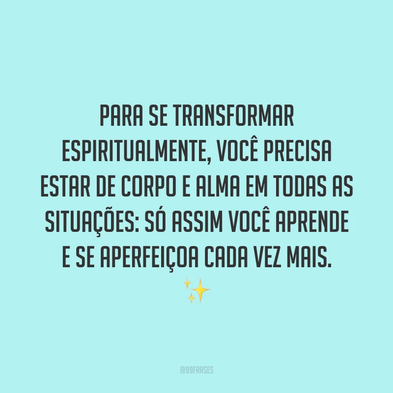 Quando relaxamos o corpo e aquietamos a mente, ficamos mais sensíveis às oportunidades e caminhos que levam à transformação espiritual. ?