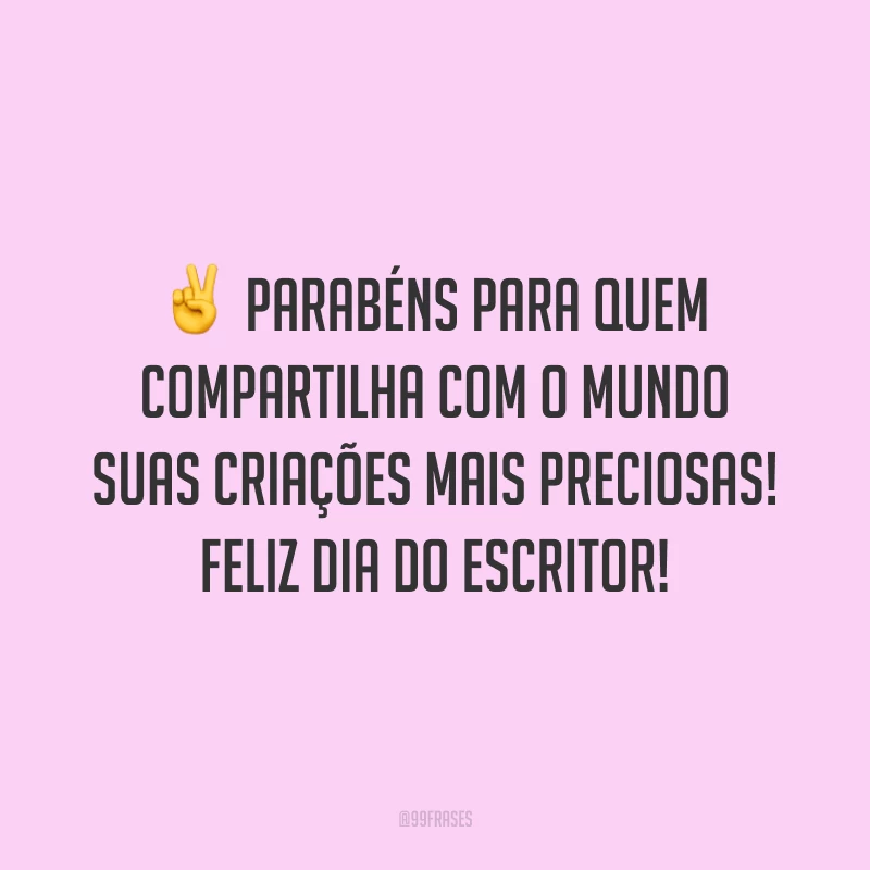 Parabéns para quem compartilha com o mundo suas criações mais preciosas! Feliz Dia do Escritor!