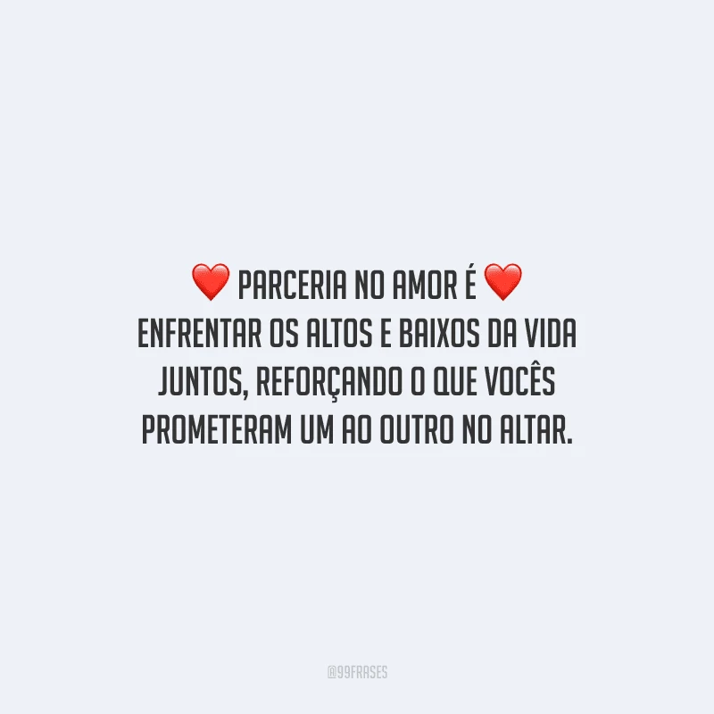 Parceria no amor é enfrentar os altos e baixos da vida juntos, reforçando o que vocês prometeram um ao outro no altar.