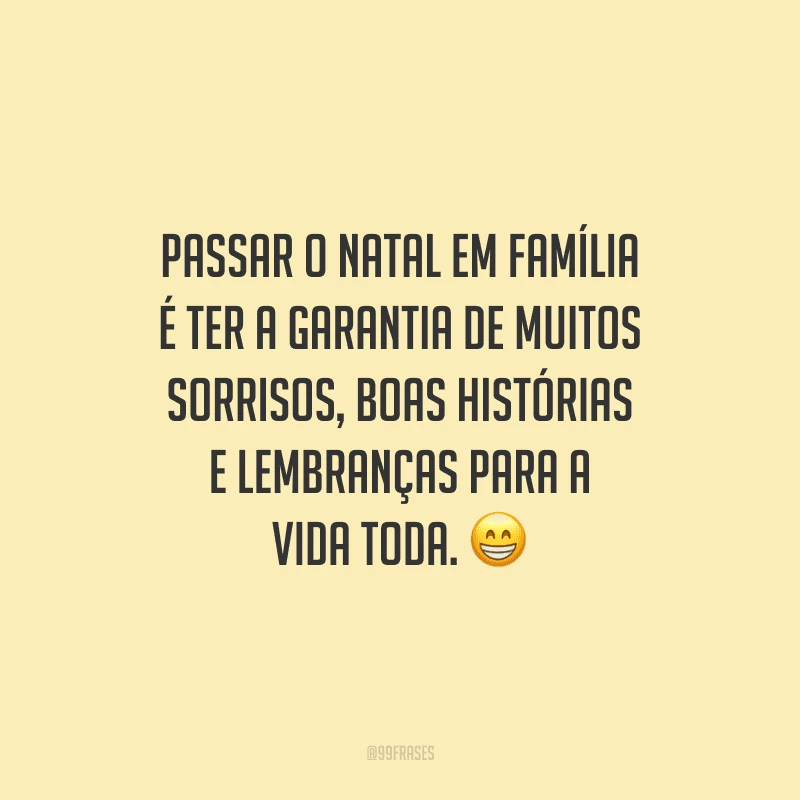 Passar o Natal em família é ter a garantia de muitos sorrisos, boas histórias e lembranças para a vida toda.
