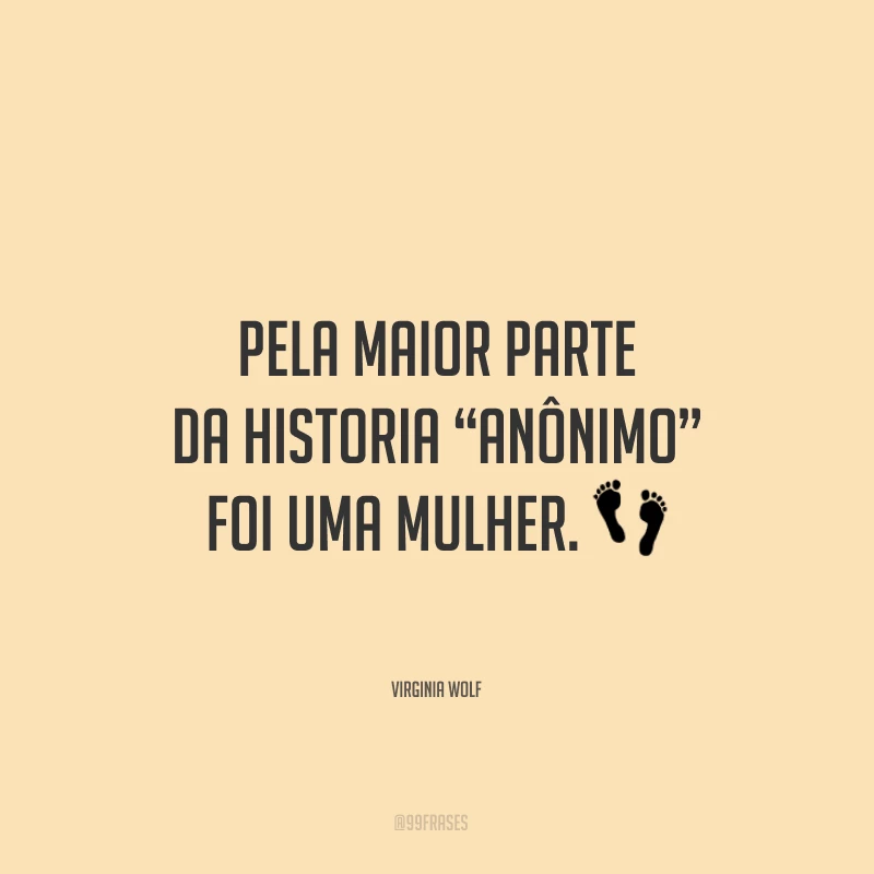 Pela maior parte da historia “anônimo” foi uma mulher.
