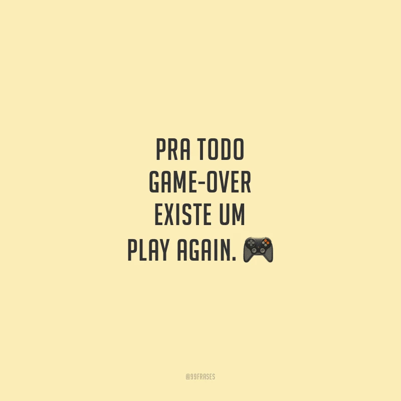 Pra todo game-over existe um play again.
