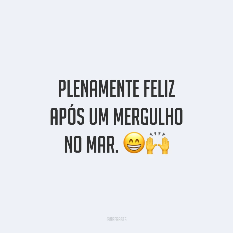 Plenamente feliz após um mergulho no mar. 😁🙌