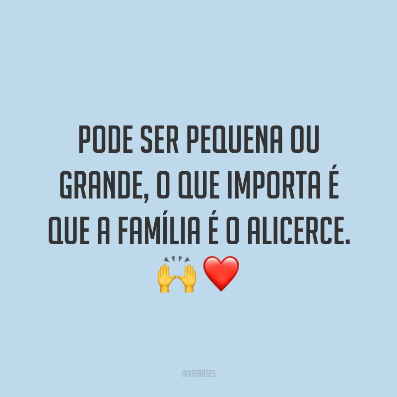 Pode ser pequena ou grande, o que importa é que a família é o alicerce. 🙌❤️