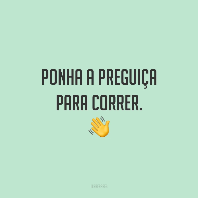 Ponha a preguiça para correr. 👋