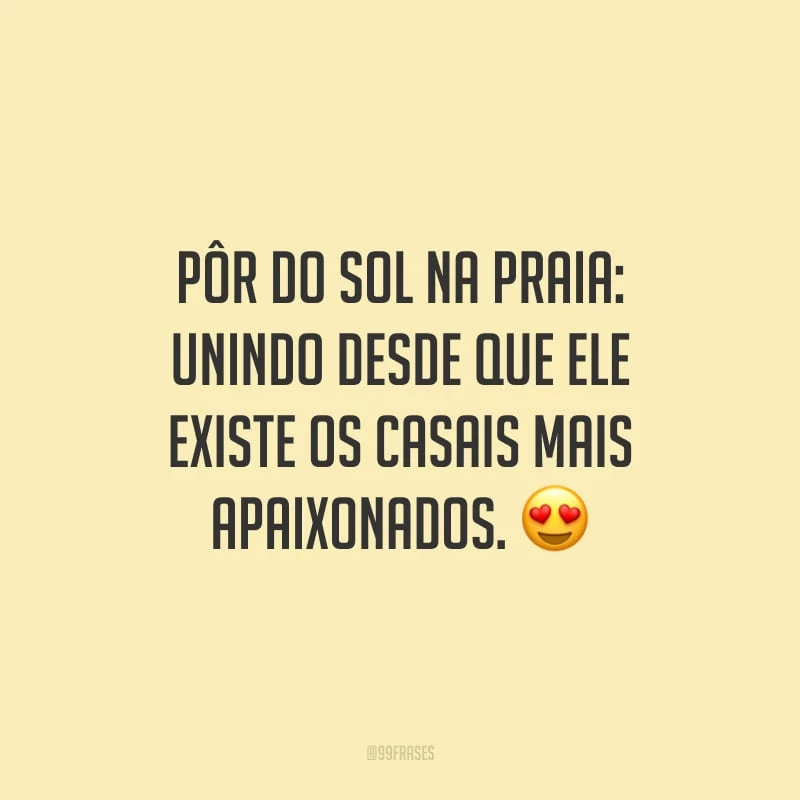 Pôr do sol na praia: unindo desde que ele existe os casais mais apaixonados.