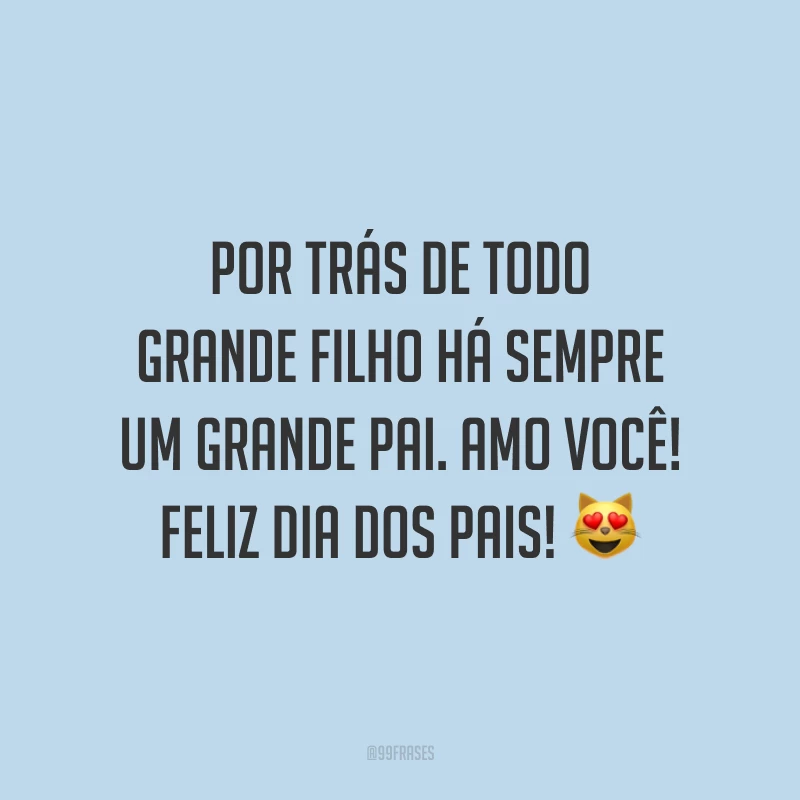 Por trás de todo grande filho há sempre um grande pai. Amo você! Feliz Dia dos Pais! 😻