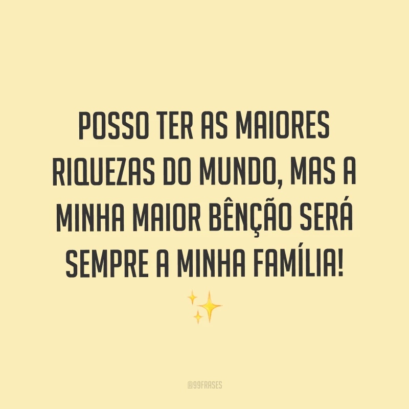 Posso ter as maiores riquezas do mundo, mas a minha maior bênção será sempre a minha família! ✨
