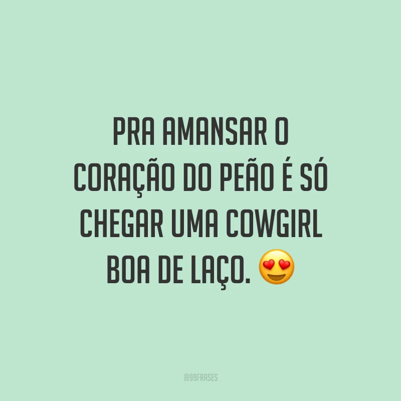Pra amansar o coração do peão é só chegar uma cowgirl boa de laço. 😍