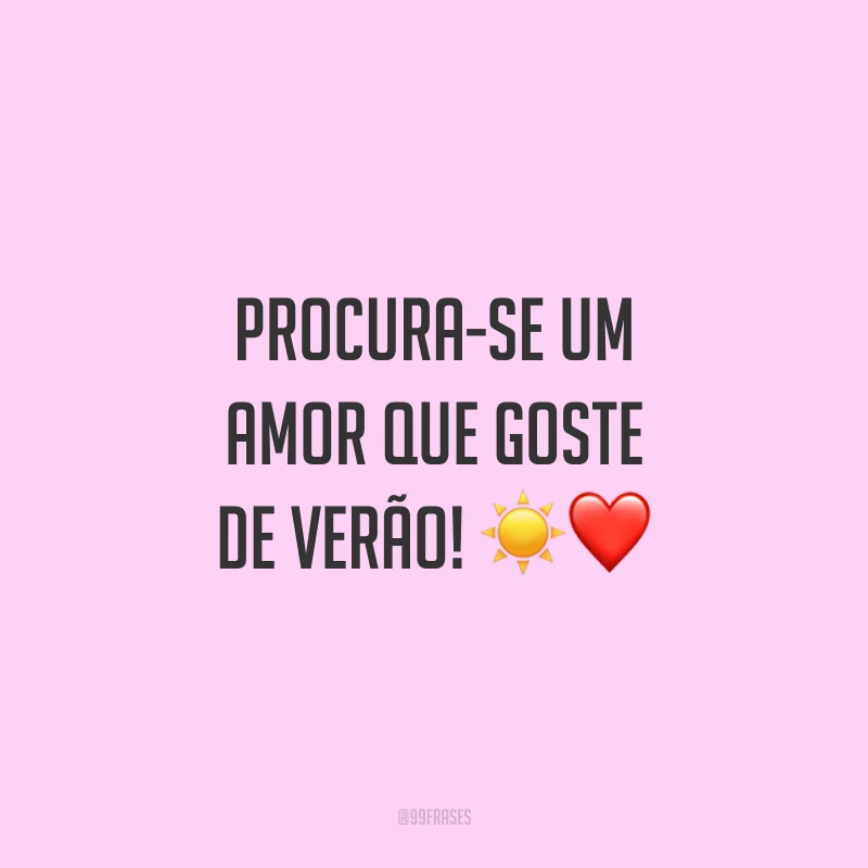 Procura-se um amor que goste de verão! ☀❤