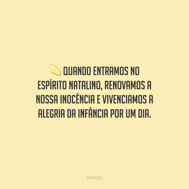 Quando entramos no espírito natalino, renovamos a nossa inocência e vivenciamos a alegria da infância por um dia.
