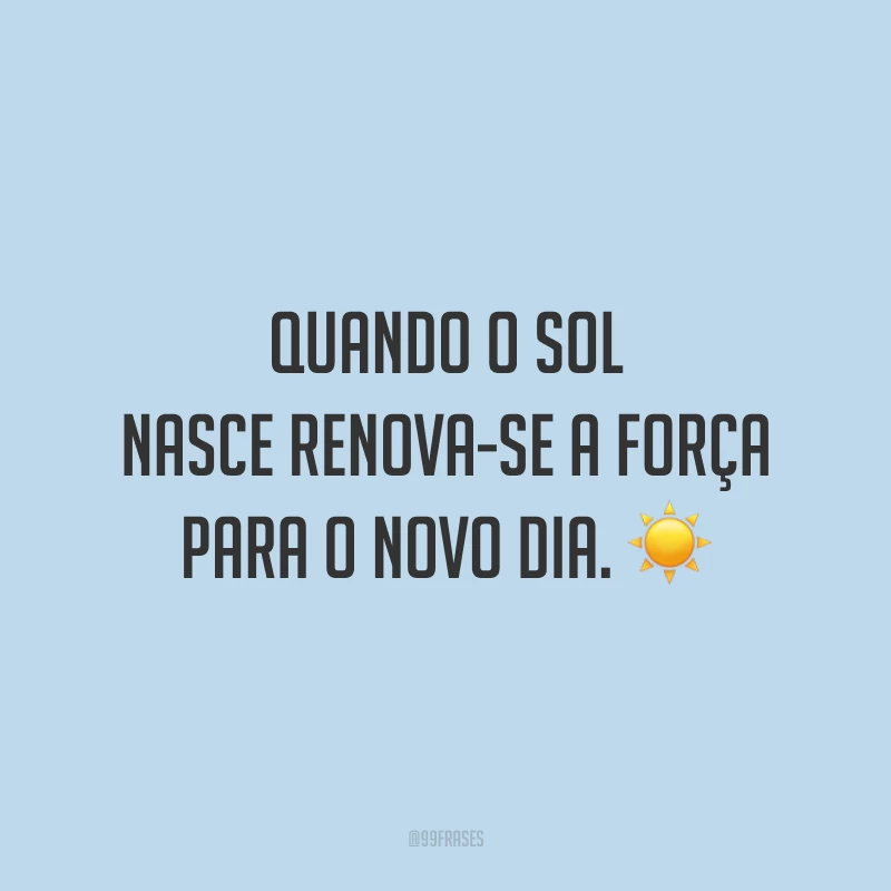 Quando o sol nasce renova-se a força para o novo dia. ☀️