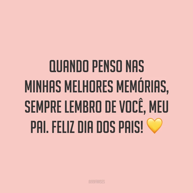 Quando penso nas minhas melhores memórias, sempre lembro de você, meu pai. Feliz Dia dos Pais! 💛