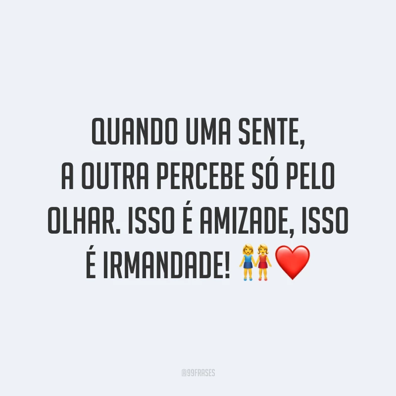 Quando uma sente, a outra percebe só pelo olhar. Isso é amizade, isso é irmandade! 👭❤️