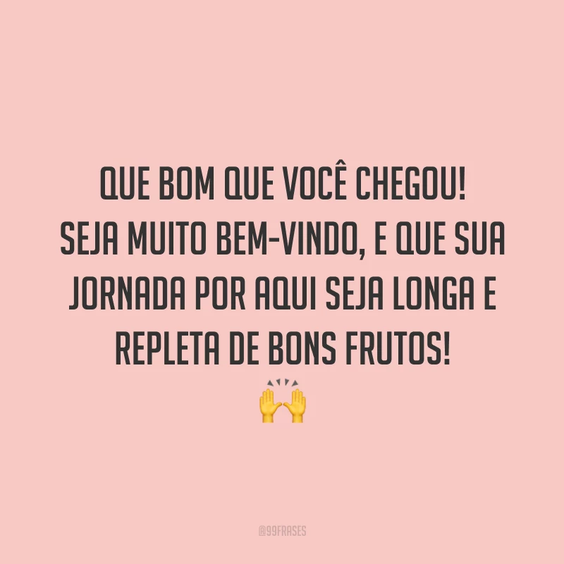 Que bom que você chegou! Seja muito bem-vindo, e que sua jornada por aqui seja longa e repleta de bons frutos! 🙌