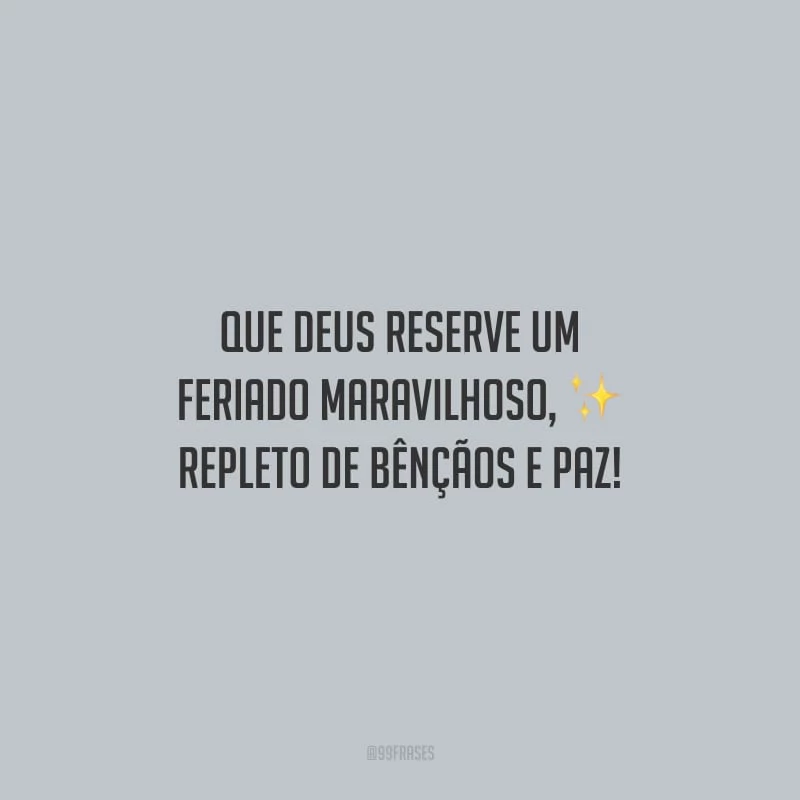 Que Deus reserve um feriado maravilhoso, repleto de bênçãos e paz!