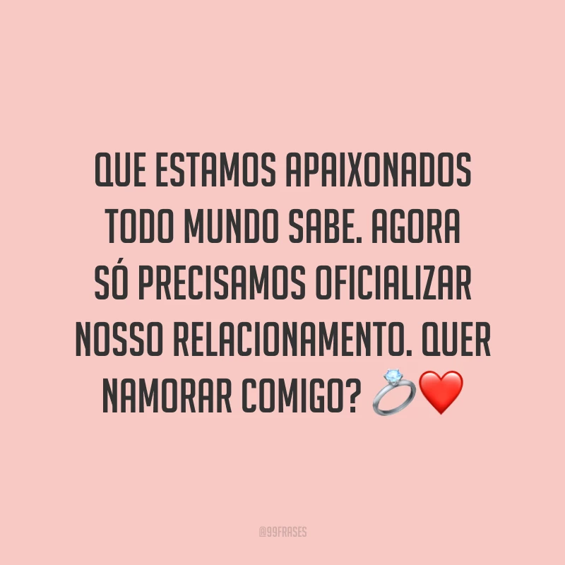 Que estamos apaixonados todo mundo sabe. Agora só precisamos oficializar nosso relacionamento. Quer namorar comigo? 💍❤️