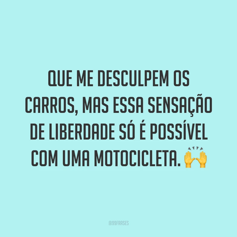 Que me desculpem os carros, mas essa sensação de liberdade só é possível com uma motocicleta. ?