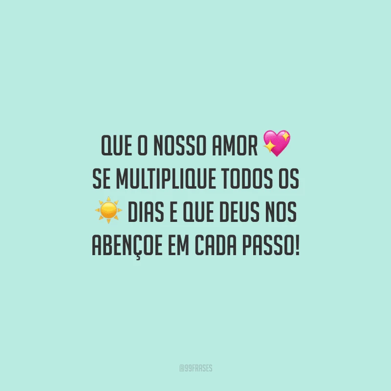 Que o nosso amor se multiplique todos os dias e que Deus nos abençoe em cada passo!