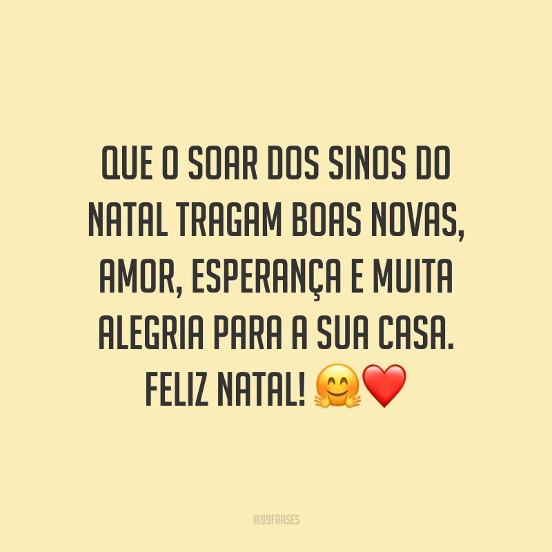 Que o soar dos sinos do Natal tragam boas novas, amor, esperança e muita alegria para a sua casa. Feliz Natal!