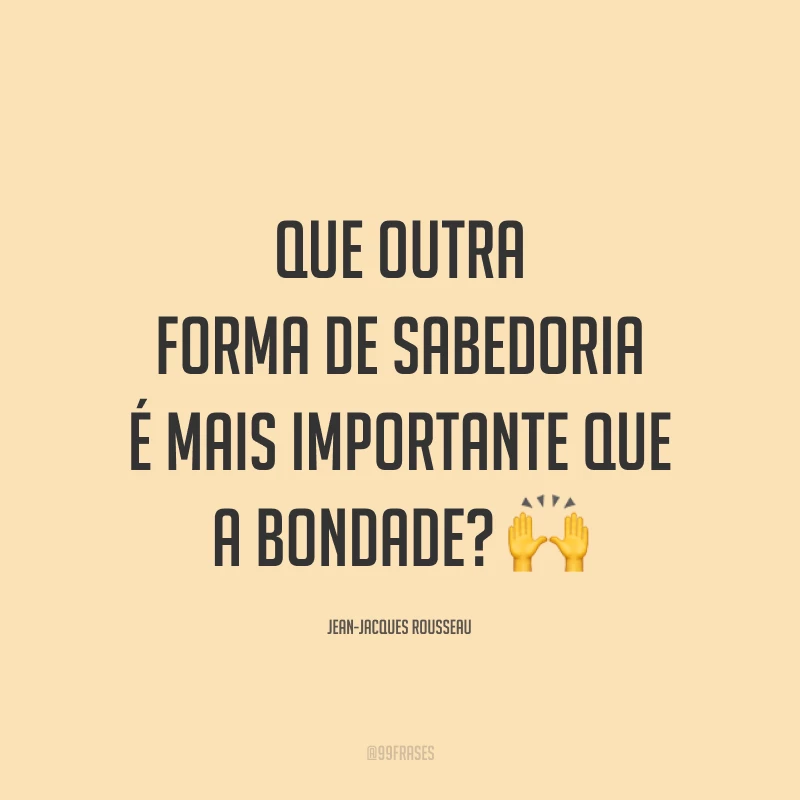 Que outra forma de sabedoria é mais importante que a bondade? 🙌