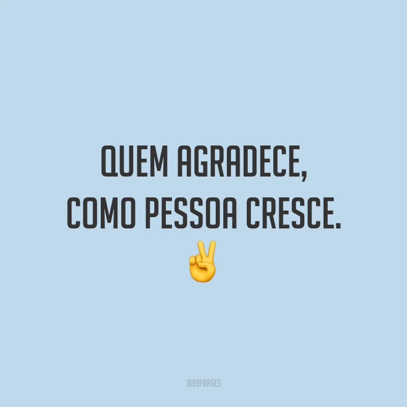 Quem agradece, como pessoa cresce. ✌️