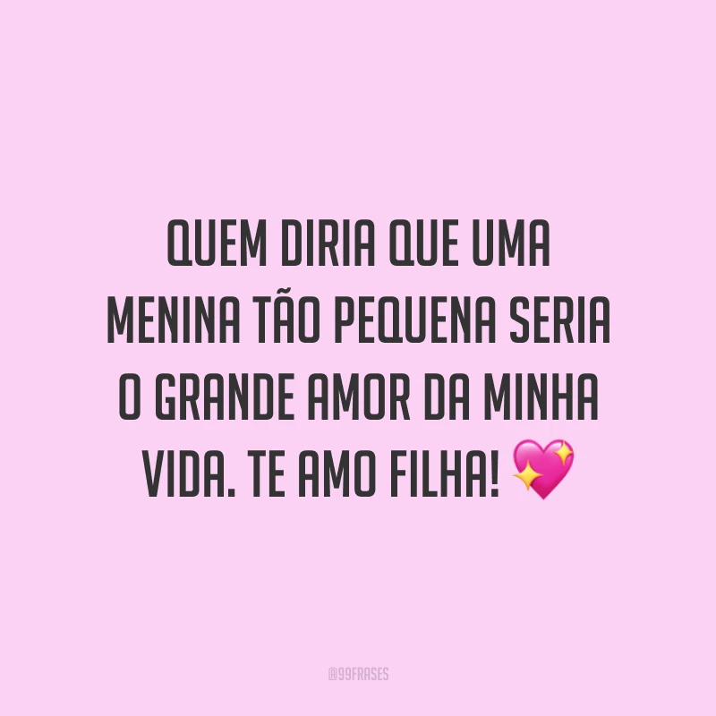 Quem diria que uma menina tão pequena seria o grande amor da minha vida. Te amo filha! 💖