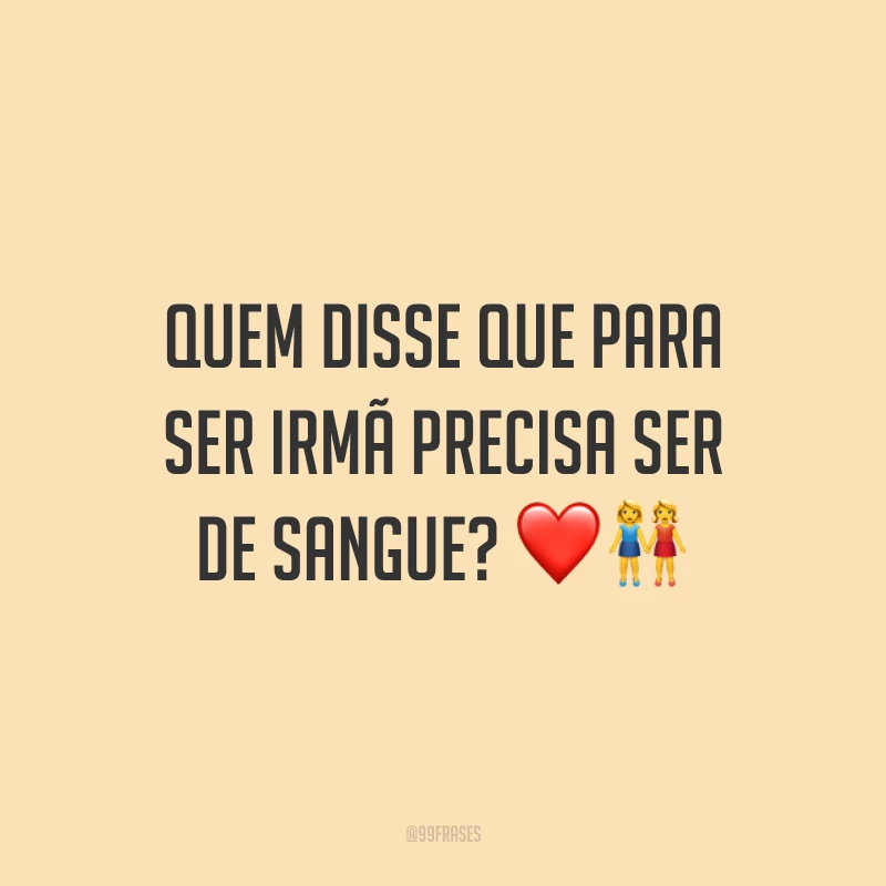 Quem disse que para ser irmã precisa ser de sangue? ❤️👭