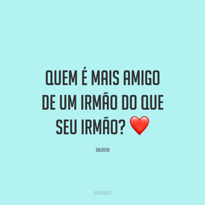 Quem é mais amigo de um irmão do que seu irmão? ❤️