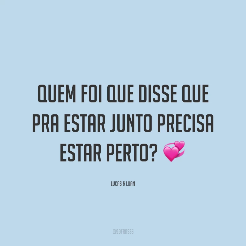 Quem foi que disse que pra estar junto precisa estar perto? 💞