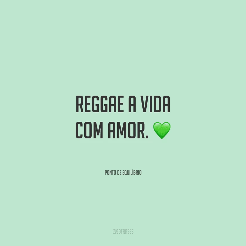 Reggae a vida com amor.