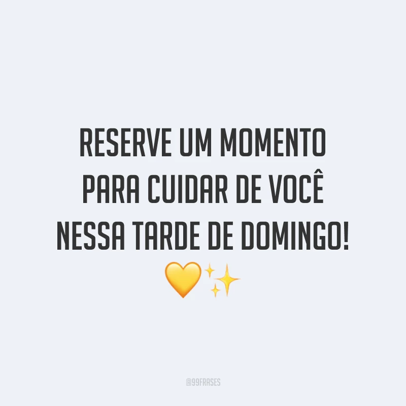 Reserve um momento para cuidar de você nessa tarde de domingo!