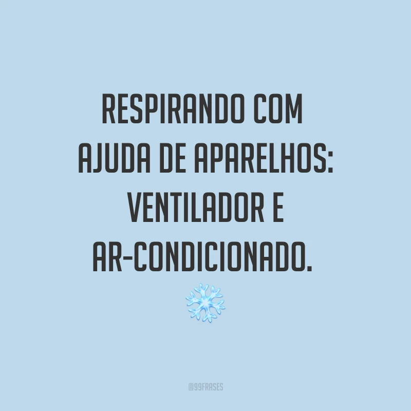 Respirando com ajuda de aparelhos: ventilador e ar-condicionado. ❄