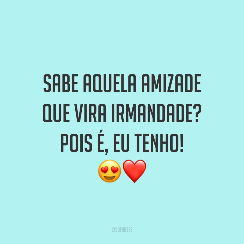 Sabe aquela amizade que vira irmandade? Pois é, eu tenho! 😍❤️