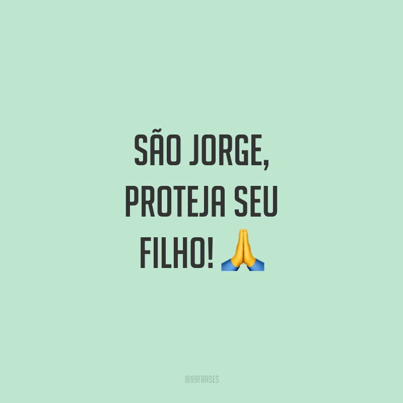 São Jorge, proteja seu filho!