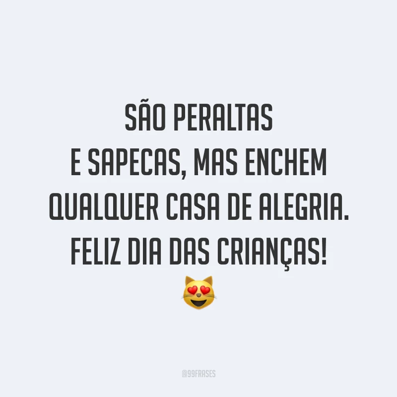 São peraltas e sapecas, mas enchem qualquer casa de alegria. Feliz Dia das Crianças! 😻