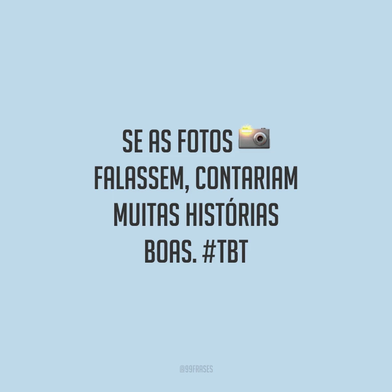 Se as fotos falassem, contariam muitas histórias boas. #tbt