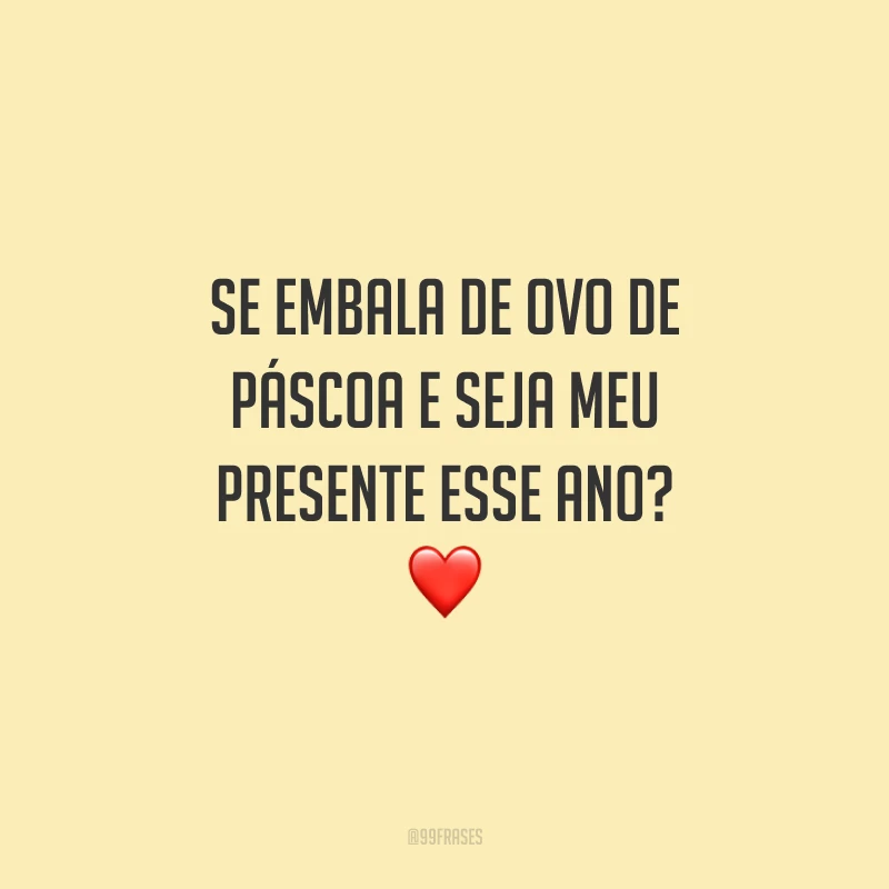 Se embala de ovo de Páscoa e seja meu presente esse ano?
