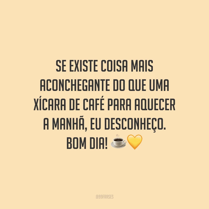 Se existe coisa mais aconchegante do que uma xícara de café para aquecer a manhã, eu desconheço. Bom dia! 