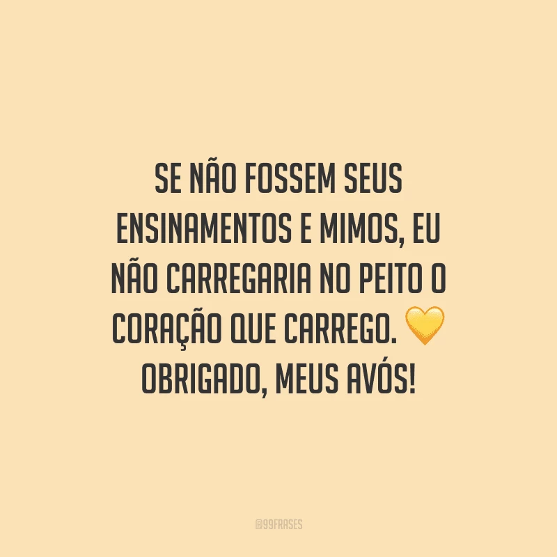 Se não fossem seus ensinamentos e mimos, eu não carregaria no peito o coração que carrego. Obrigado, meus avós!