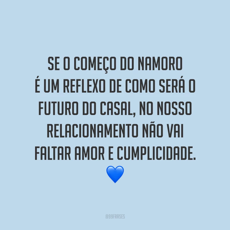 Se o começo do namoro é um reflexo de como será o futuro do casal, no nosso relacionamento não vai faltar amor e cumplicidade. 💙