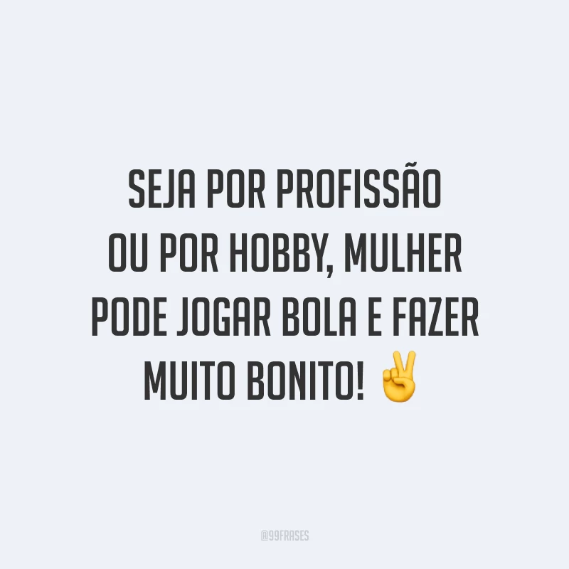 Seja por profissão ou por hobby, mulher pode jogar bola e fazer muito bonito! ✌️