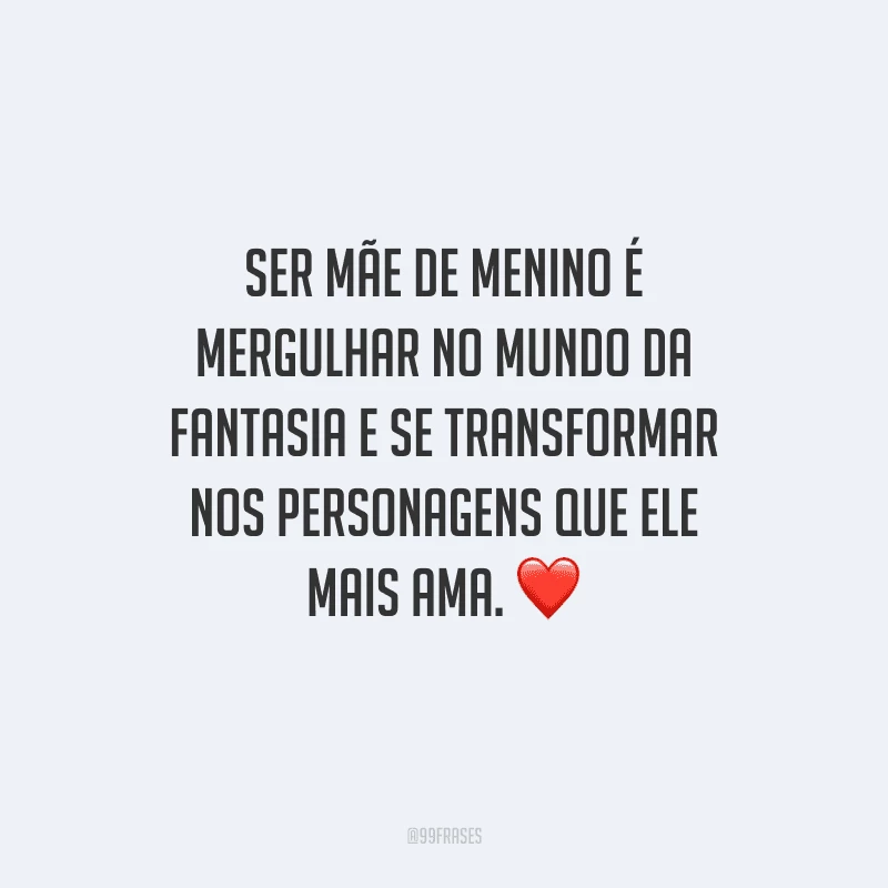 Ser mãe de menino é mergulhar no mundo da fantasia e se transformar nos personagens que ele mais ama. 