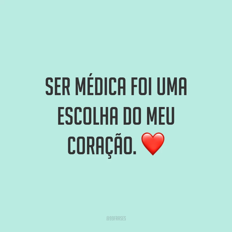 Ser médica foi uma escolha do meu coração. ❤