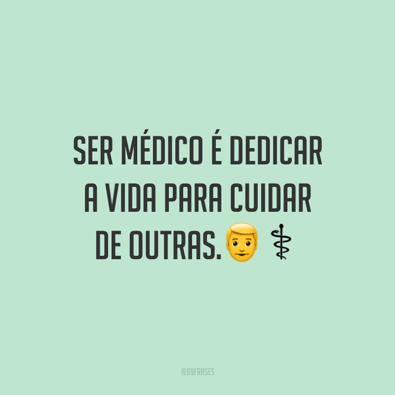 Ser médico é dedicar a vida para cuidar de outras.?‍⚕️