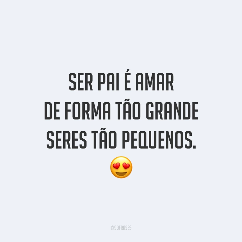 Ser pai é amar de forma tão grande seres tão pequenos. 😍